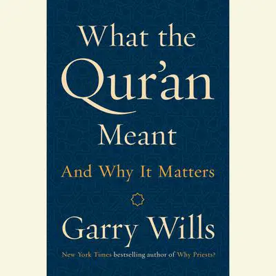 What the Qur'an Meant: And Why It Matters Audibook, by Garry Wills