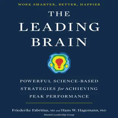 The Leading Brain: Powerful Science-Based Strategies for Achieving Peak Performance Audibook, by Friederike Fabritius