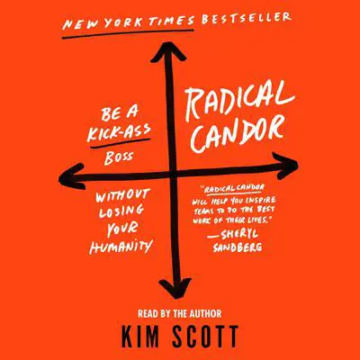 Radical Candor: Be a Kick-Ass Boss Without Losing Your Humanity: Be a Kick-Ass Boss Without Losing Your Humanity Audibook, by Kim Scott
