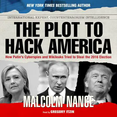 The Plot to Hack America Audibook, by Malcolm Nance