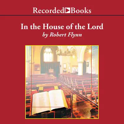 In the House of the Lord Audibook, by Robert Flynn