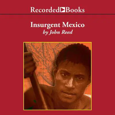 Insurgent Mexico Audibook, by John Reed