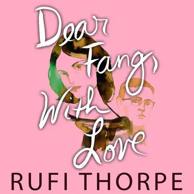 Dear Fang, With Love Audibook, by Rufi Thorpe