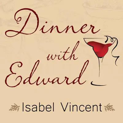 Dinner with Edward Audibook, by Isabel Vincent
