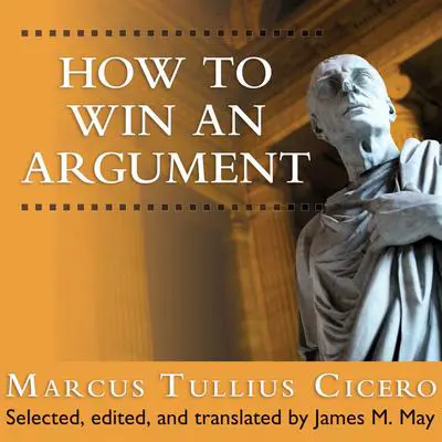 How to Win an Argument: An Ancient Guide to the Art of Persuasion Audibook, by Marcus Tullius Cicero