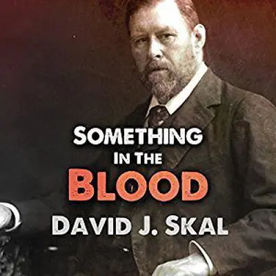 Something in the Blood: The Untold Story of Bram Stoker, the Man Who Wrote Dracula Audibook, by David J. Skal