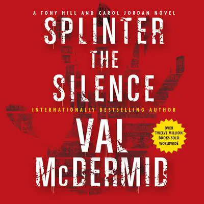 Splinter the Silence: A Tony Hill and Carol Jordan Novel Audibook, by Val McDermid