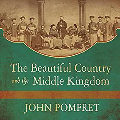 The Beautiful Country and the Middle Kingdom: America and China, 1776 to the Present Audibook, by John Pomfret