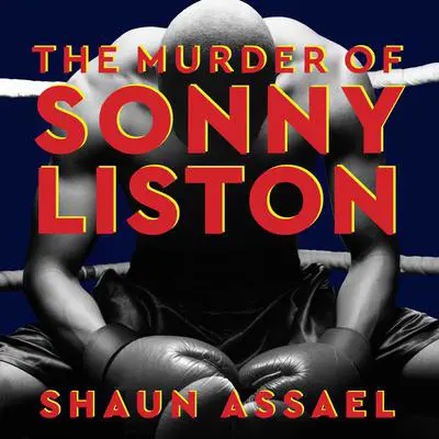 The Murder of Sonny Liston: Las Vegas, Heroin, and Heavyweights Audibook, by Shaun Assael