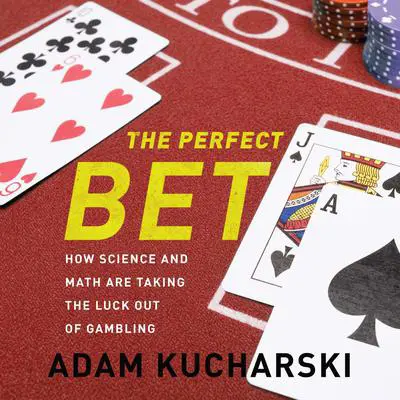 The Perfect Bet: How Science and Math Are Taking the Luck Out of Gambling Audibook, by Adam Kucharski