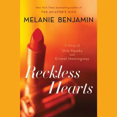 Reckless Hearts (Short Story): A Story of Slim Hawks and Ernest Hemingway Audibook, by Melanie Benjamin