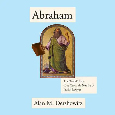 Abraham: The World's First (But Certainly Not Last) Jewish Lawyer Audibook, by Alan M. Dershowitz