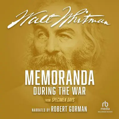 Memoranda During the War: from Specimen Days Audibook, by Walt Whitman