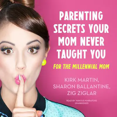 Parenting Secrets Your Mom Never Taught You: For the Millennial Mom Audibook, by Kirk Martin