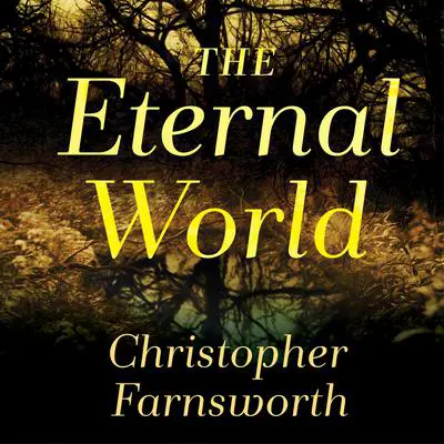 The Eternal World: A Novel Audibook, by Christopher Farnsworth