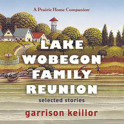 Lake Wobegon Family Reunion: Selected Stories Audibook, by Garrison Keillor