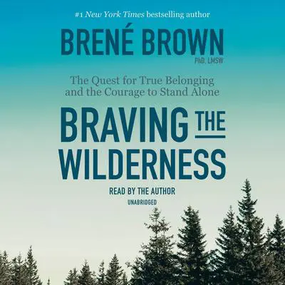 Braving the Wilderness: The Quest for True Belonging and the Courage to Stand Alone Audibook, by Brené Brown