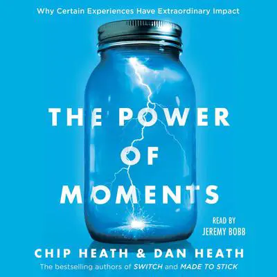 The Power of Moments: Why Certain Experiences Have Extraordinary Impact Audibook, by Dan Heath