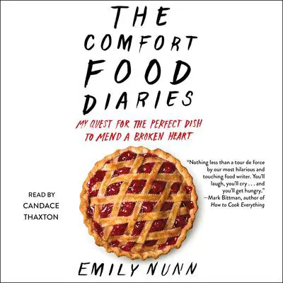 The Comfort Food Diaries: My Quest for the Perfect Dish to Mend a Broken Heart Audibook, by Emily Nunn