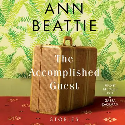 The Accomplished Guest: Stories Audibook, by Ann Beattie