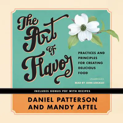 The Art of Flavor: Practices and Principles for Creating Delicious Food Audibook, by Daniel Patterson