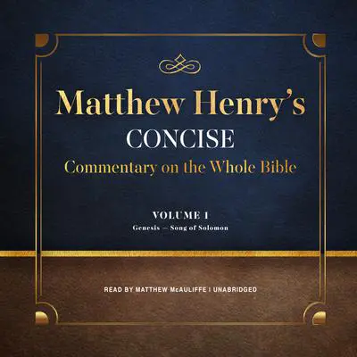 Matthew Henry’s Concise Commentary on the Whole Bible, Vol. 1: Genesis–Isaiah Audibook, by Matthew Henry