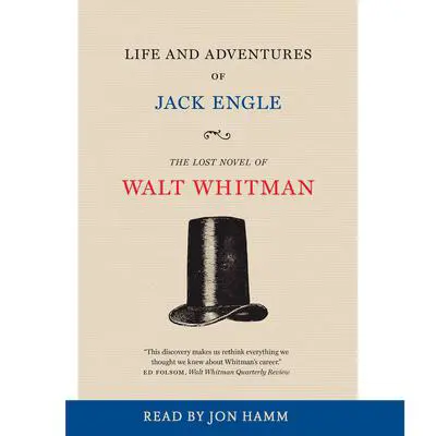 Life and Adventures of Jack Engle: An Auto-Biography; A Story of New York at the Present Time in which the Reader Will Find Some Familiar Characters Audibook, by Walt Whitman