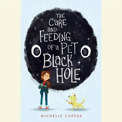 The Care and Feeding of a Pet Black Hole Audibook, by Michelle Cuevas