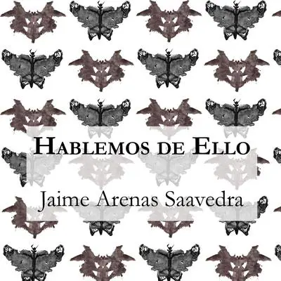 Hablemos de Ello Audibook, by Jaime Arenas Saavedra
