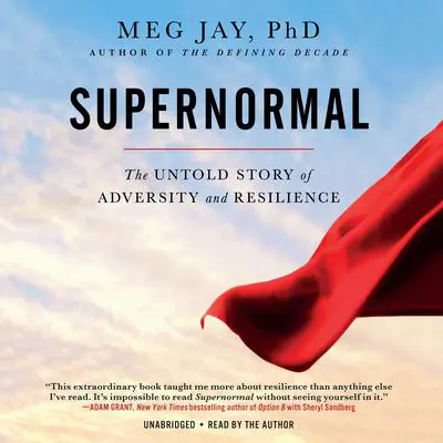Supernormal: The Untold Story of Adversity and Resilience Audibook, by Meg Jay