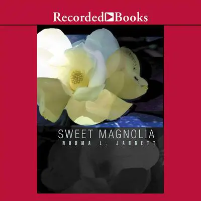 Sweet Magnolia Audibook, by Norma L. Jarrett