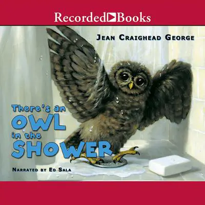There's an Owl in the Shower Audibook, by Jean Craighead George