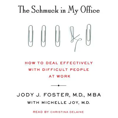 The Schmuck in My Office: How to Deal Effectively with Difficult People at Work Audibook, by Jody J. Foster