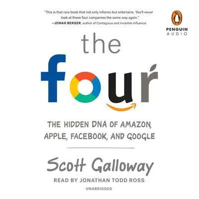 The Four: The Hidden DNA of Amazon, Apple, Facebook, and Google Audibook, by Scott Galloway