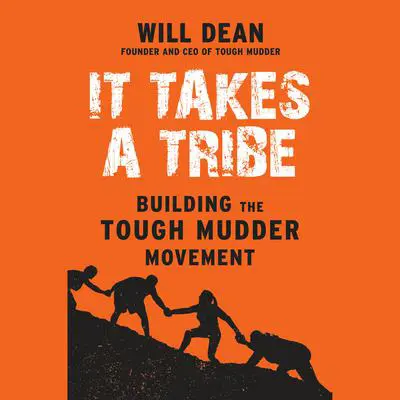 It Takes a Tribe: Building the Tough Mudder Movement Audibook, by Will Dean