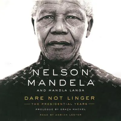 Dare Not Linger: The Presidential Years Audibook, by Nelson Mandela