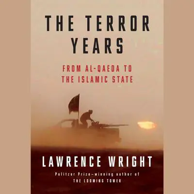The Terror Years: From al-Qaeda to the Islamic State Audibook, by Lawrence Wright