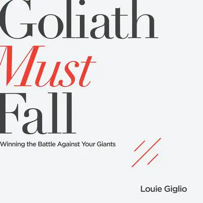 Goliath Must Fall: Winning the Battle Against Your Giants Audibook, by Louie Giglio