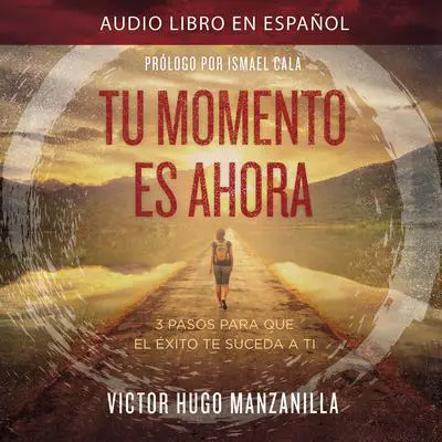 Tu momento es ahora: 3 pasos para que el éxito te suceda a ti Audibook, by Victor Hugo Manzanilla
