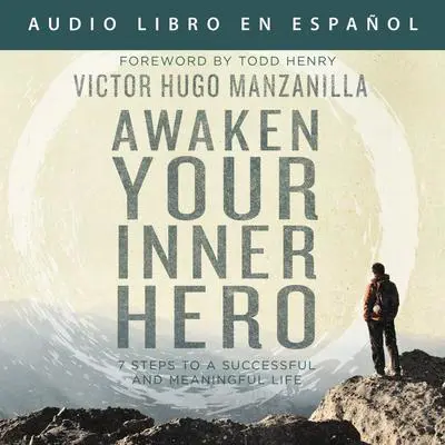 Awaken Your Inner Hero: 7 Steps to a Successful and Meaningful Life Audibook, by Victor Hugo Manzanilla