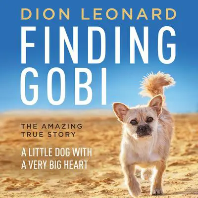 Finding Gobi: A Little Dog with a Very Big Heart Audibook, by Dion Leonard