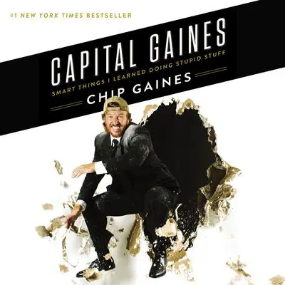 Capital Gaines: Smart Things I Learned Doing Stupid Stuff Audibook, by Chip Gaines
