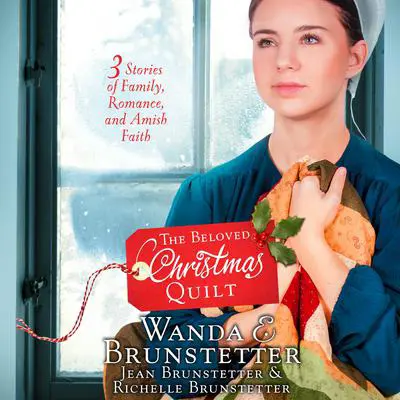 The Beloved Christmas Quilt: Three Stories of Family, Romance, and Amish Faith Audibook, by Wanda E. Brunstetter