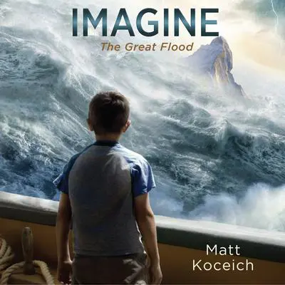 Imagine...The Great Flood Audibook, by Matt Koceich