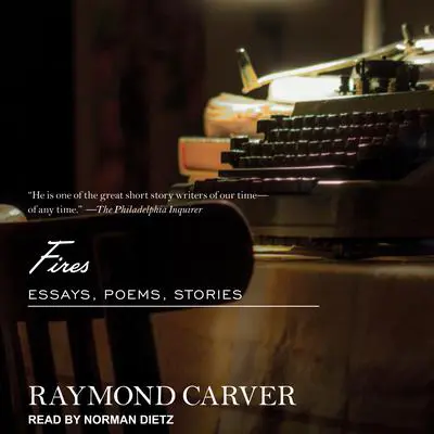 Fires: Essays, Poems, Stories Audibook, by Raymond Carver