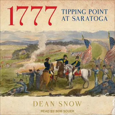 1777: Tipping Point at Saratoga Audibook, by Dean Snow