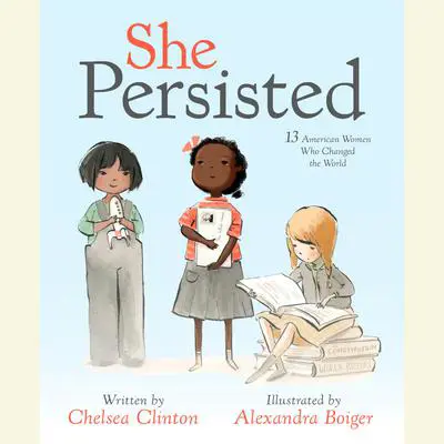 She Persisted: 13 American Women Who Changed the World Audibook, by Chelsea Clinton