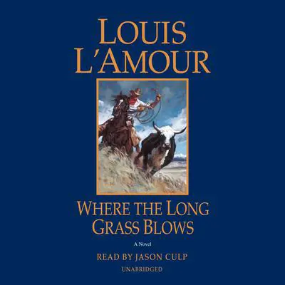 Where the Long Grass Blows: A Novel Audibook, by Louis L’Amour