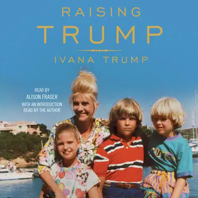 Raising Trump Audibook, by Ivana Trump
