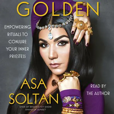 Golden: Empowering Rituals to Conjure Your Inner Priestess Audibook, by Asa Soltan